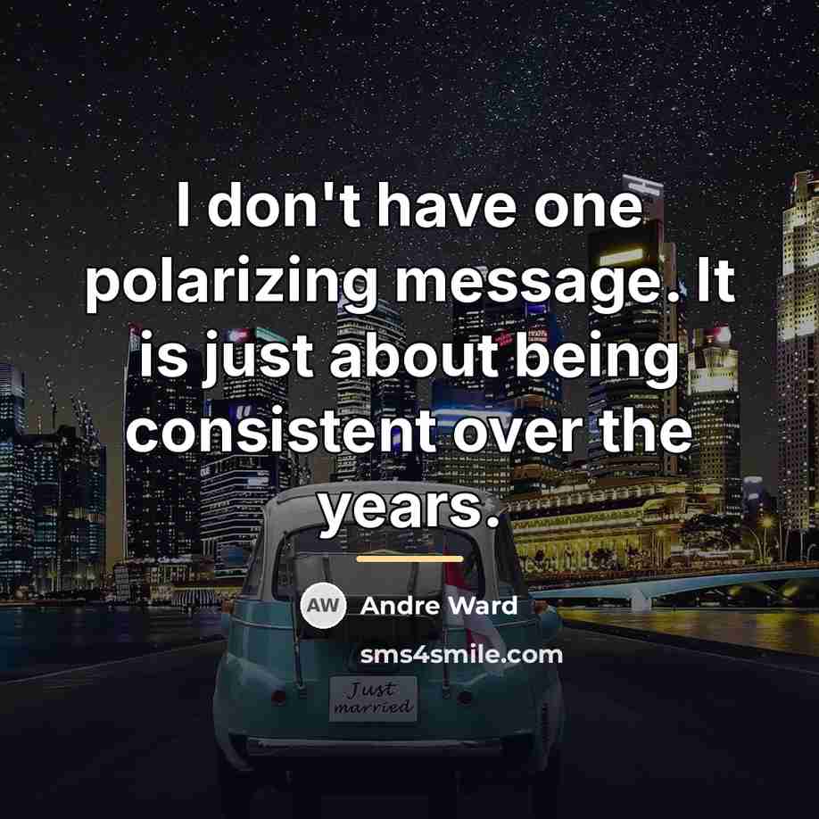 “I don't have one polarizing message. It is just about…” quote by Andre Ward