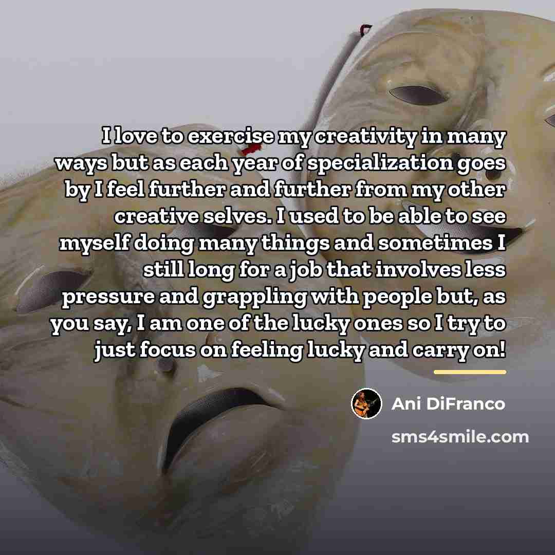 “I love to exercise my creativity in many ways but…” quote by Ani DiFranco