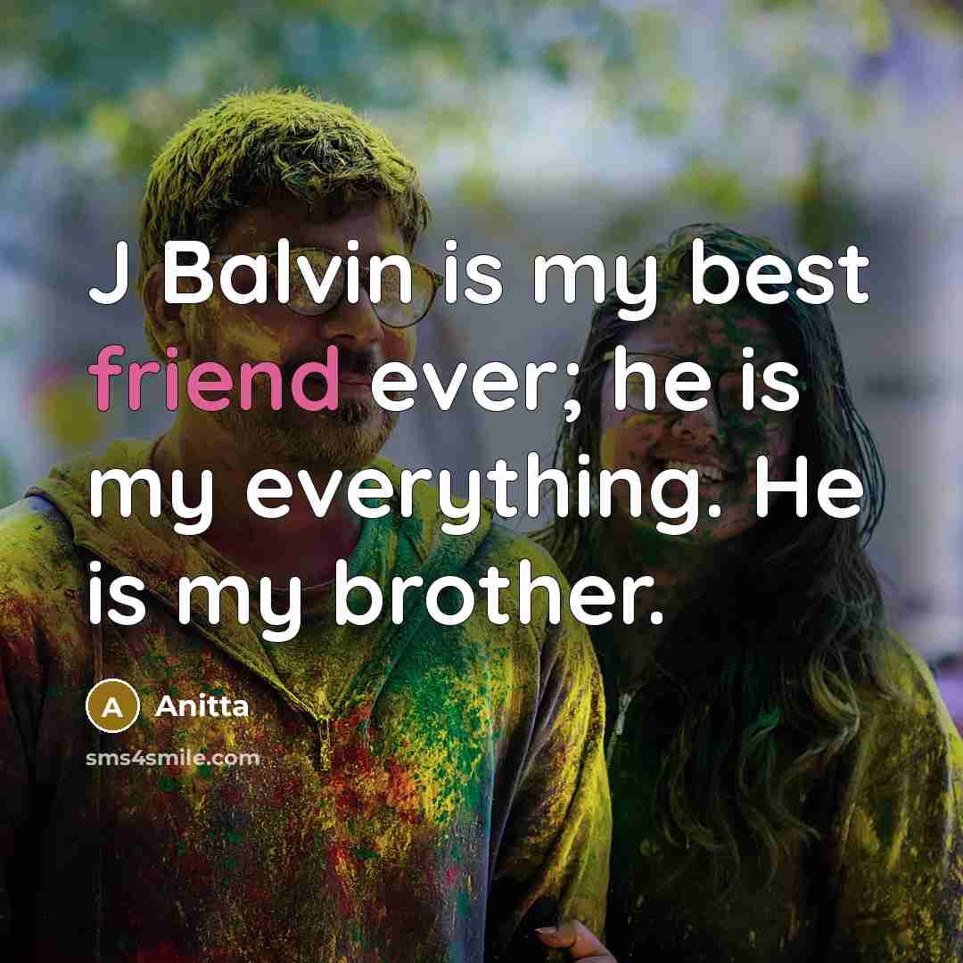 “J Balvin is my best friend ever; he is my…” quote by Anitta