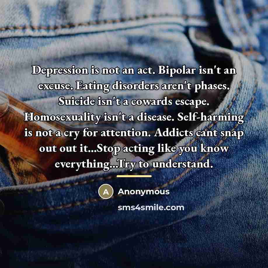 “Depression is not an act. Bipolar isn't an excuse. Eating…” quote by Anonymous