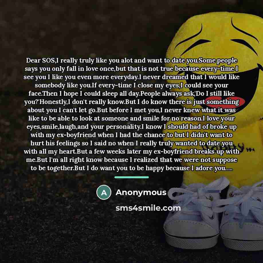 “Dear SOS,I really truly like you alot and want to…” quote by Anonymous