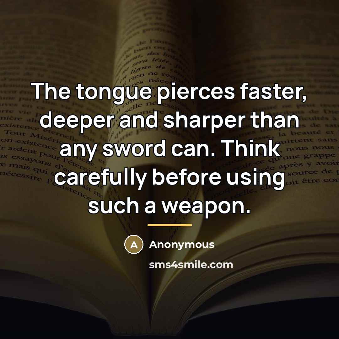 “The tongue pierces faster, deeper and sharper than any sword…” quote by Anonymous