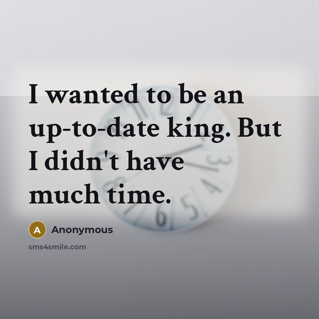 “I wanted to be an up-to-date king. But I didn't…” quote by Anonymous