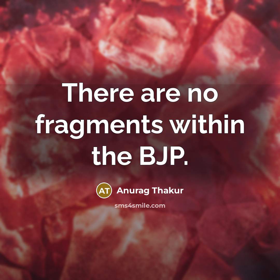 “There are no fragments within the BJP.…” quote by Anurag Thakur