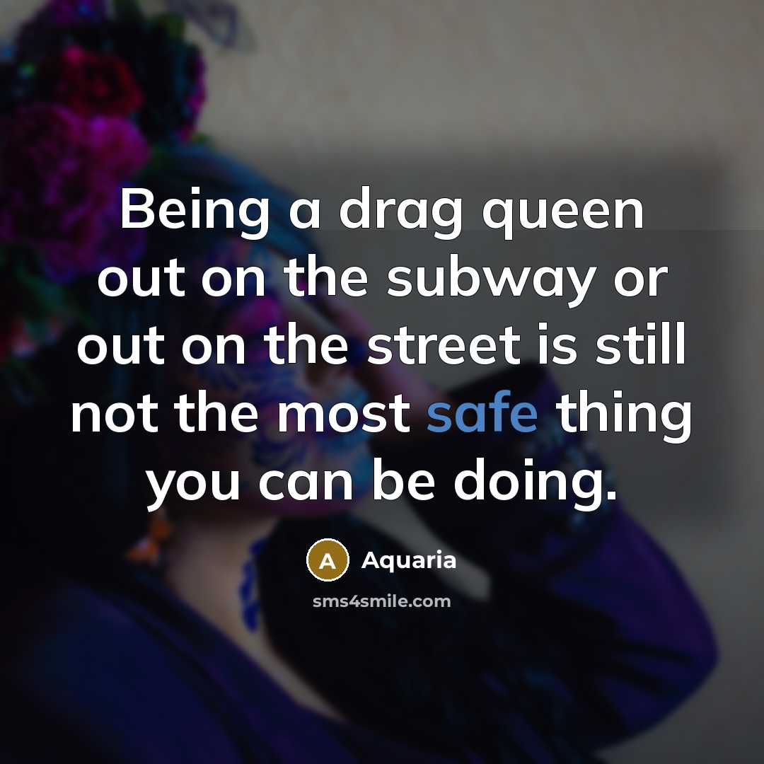 “Being a drag queen out on the subway or out…” quote by Aquaria