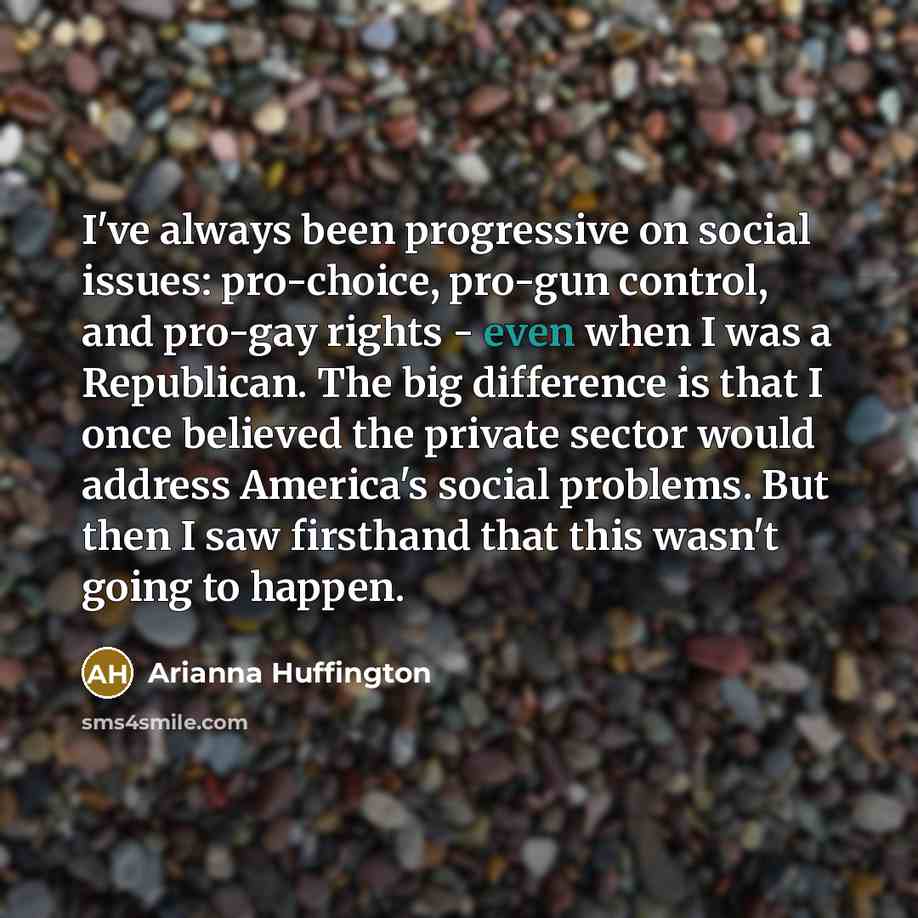 “I've always been progressive on social issues: pro-choice, pro-gun control,…” quote by Arianna Huffington