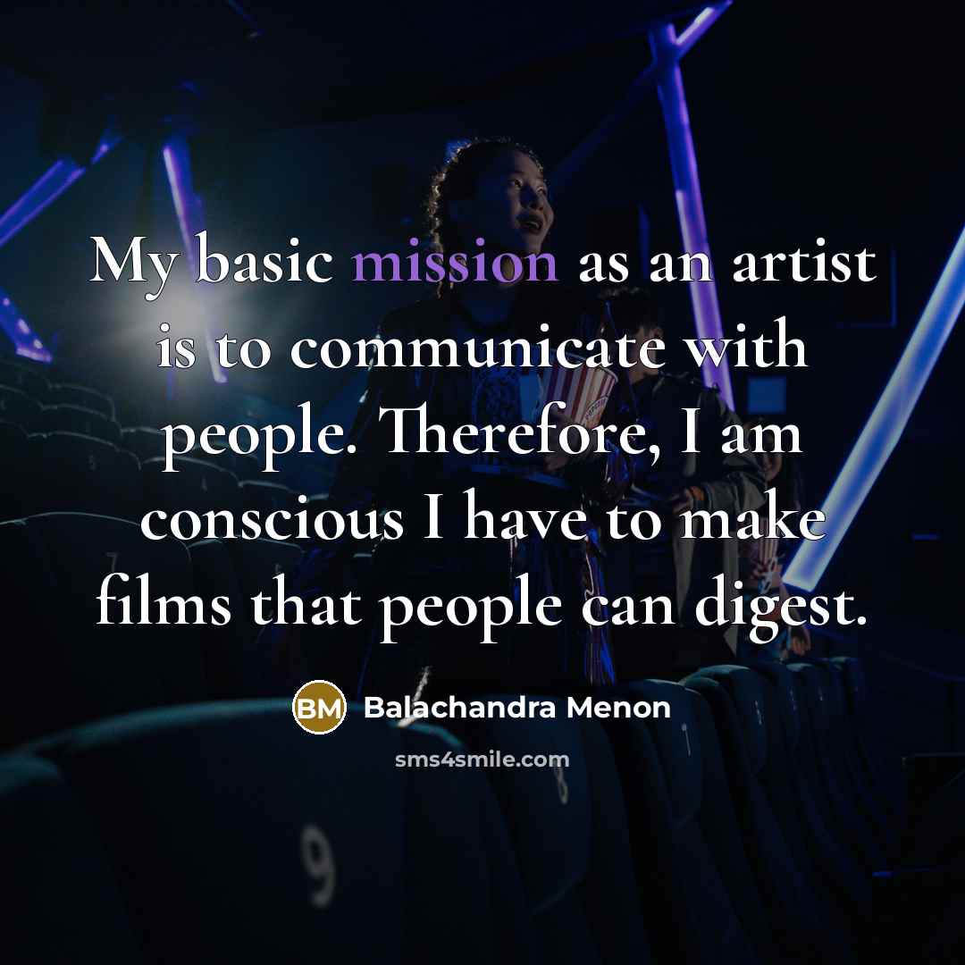 “My basic mission as an artist is to communicate with…” quote by Balachandra Menon