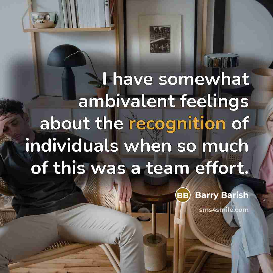 “I have somewhat ambivalent feelings about the recognition of individuals…” quote by Barry Barish
