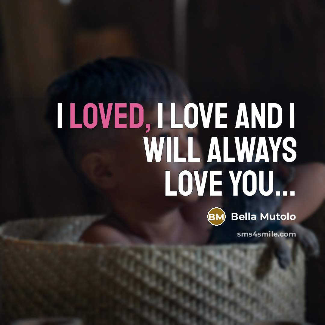 “I loved, I love and I will always love you...…” quote by Bella Mutolo