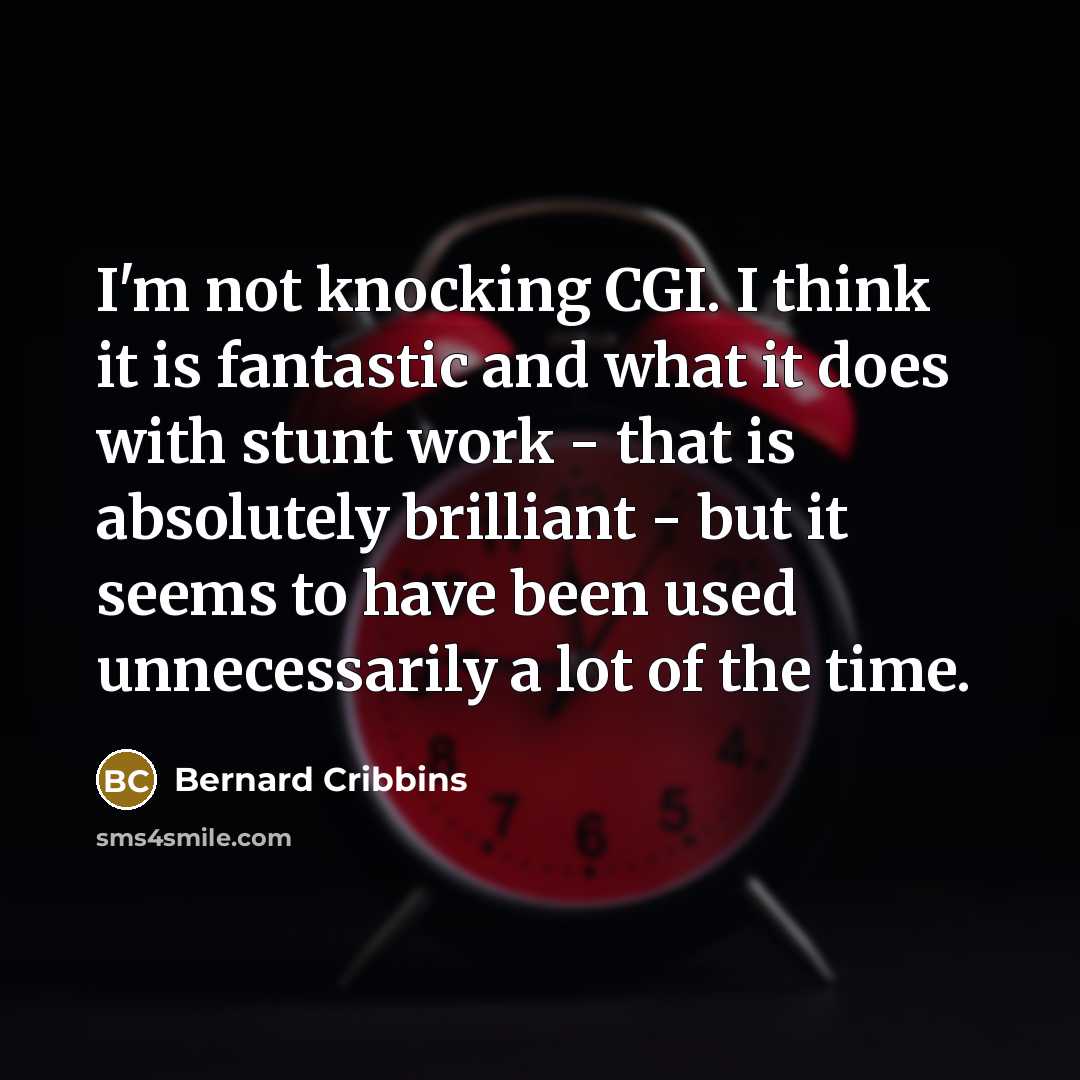 “I'm not knocking CGI. I think it is fantastic and…” quote by Bernard Cribbins