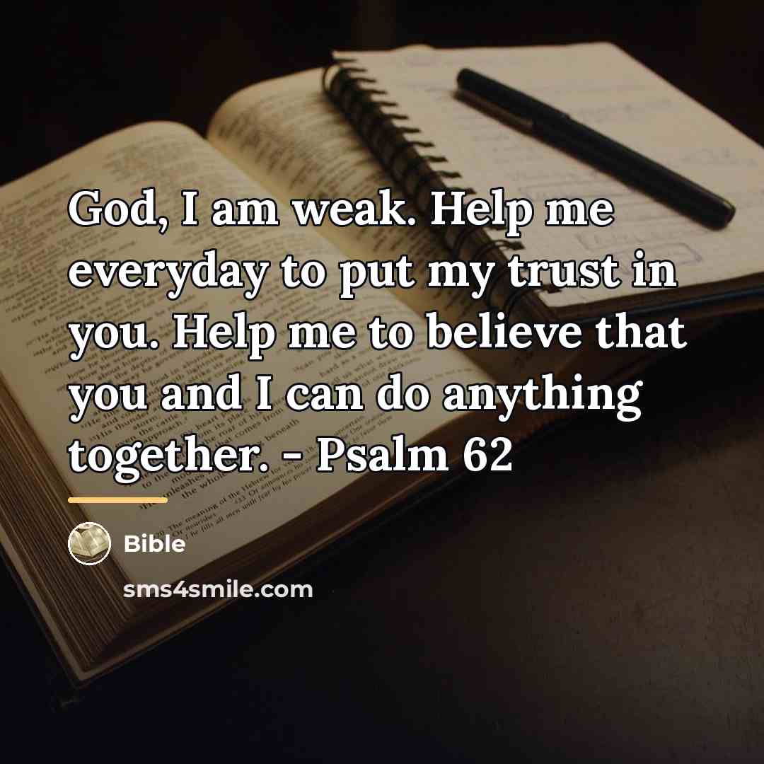 “God, I am weak. Help me everyday to put my…” quote by Bible