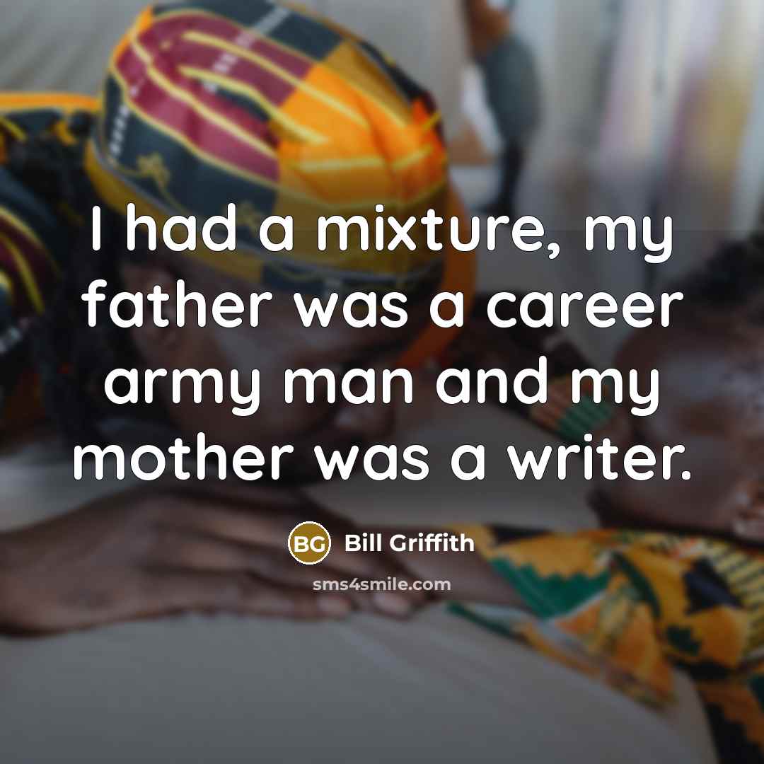 “I had a mixture, my father was a career army…” quote by Bill Griffith