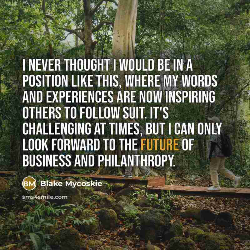 “I never thought I would be in a position like…” quote by Blake Mycoskie