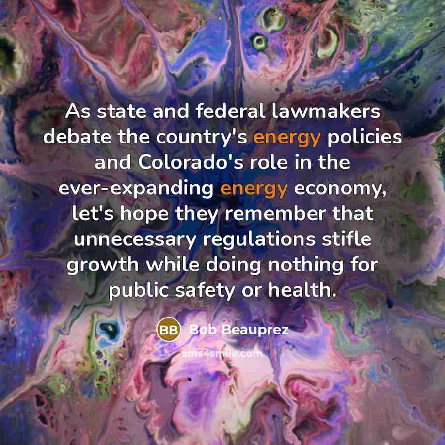 “As state and federal lawmakers debate the country's energy policies…” quote by Bob Beauprez