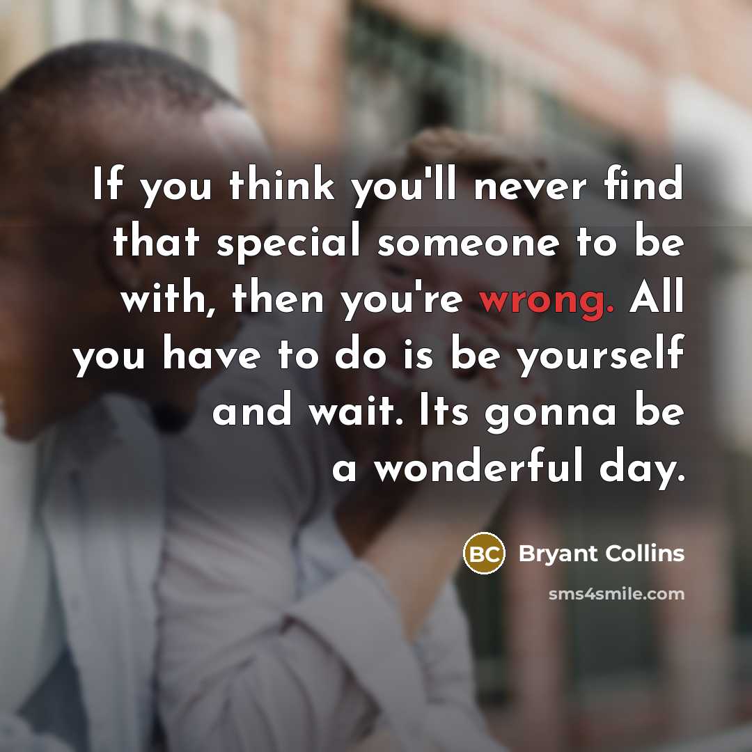 “If you think you'll never find that special someone to…” quote by Bryant Collins