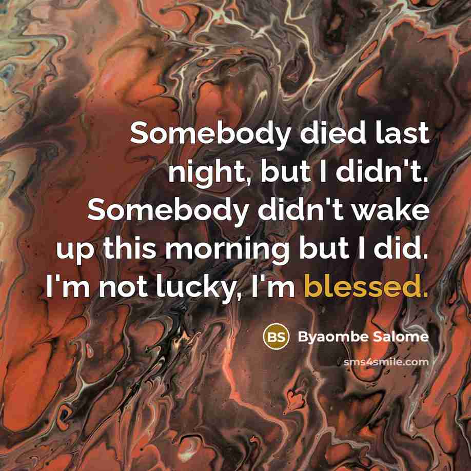 “Somebody died last night, but I didn't. Somebody didn't wake…” quote by Byaombe Salome