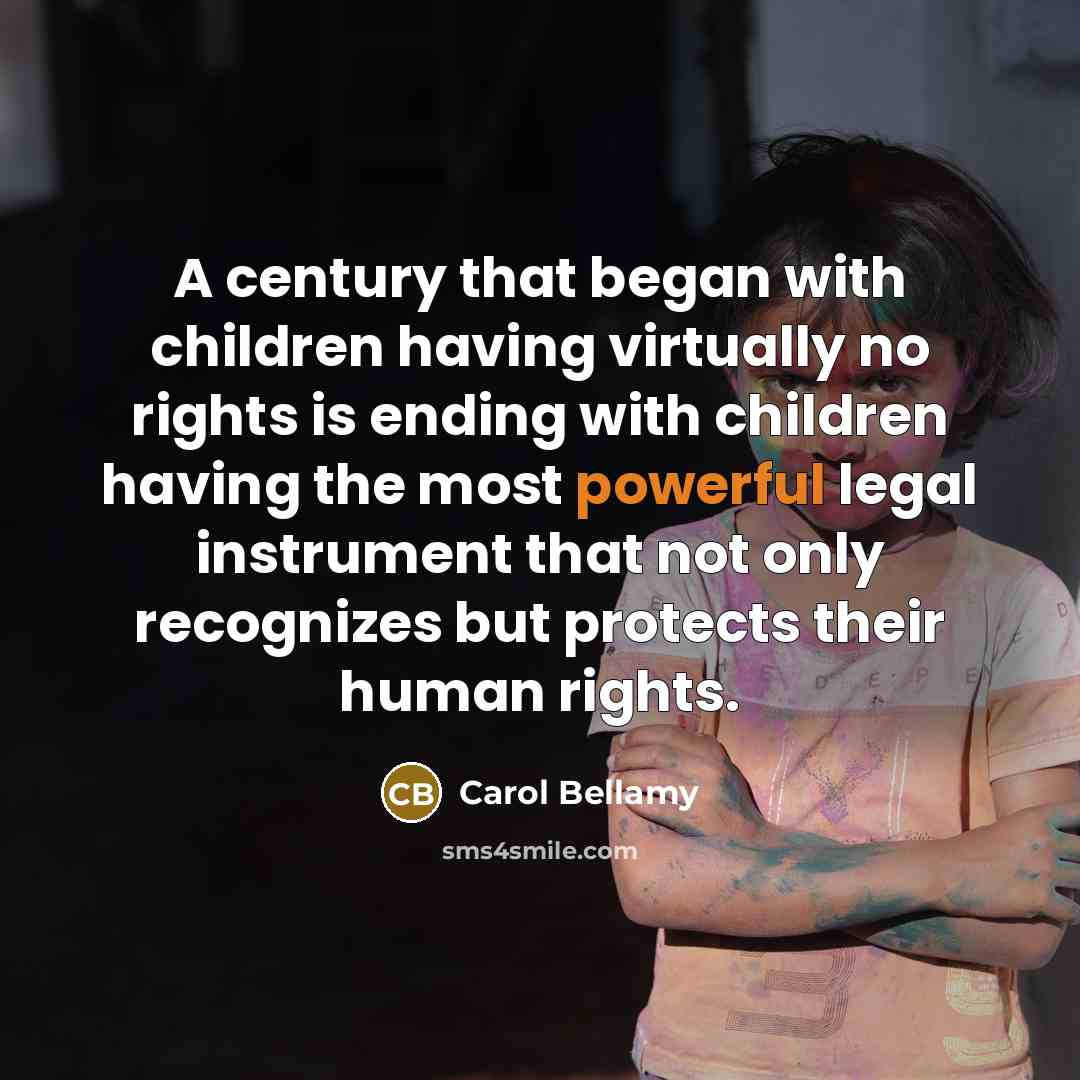 “A century that began with children having virtually no rights…” quote by Carol Bellamy