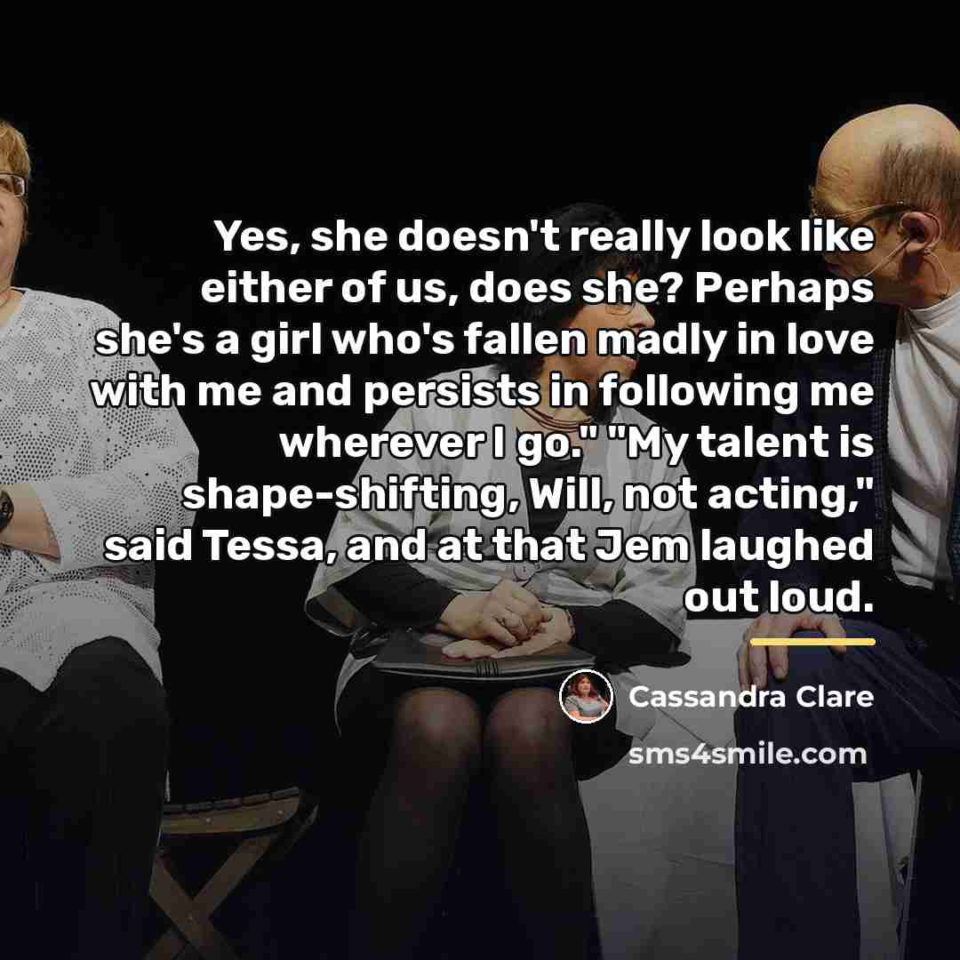 “Yes, she doesn't really look like either of us, does…” quote by Cassandra Clare