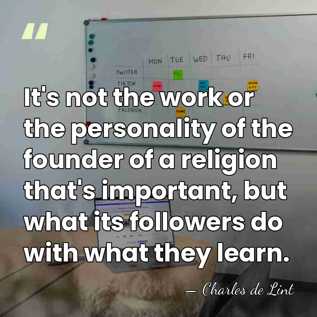 It's not the work or the personality of the founder of a&hellip; - Charles de Lint