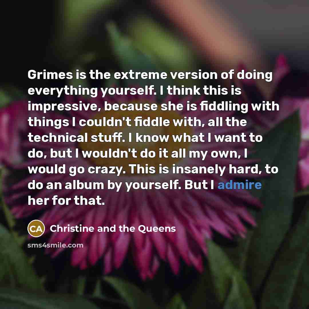 “Grimes is the extreme version of doing everything yourself. I…” quote by Christine and the Queens