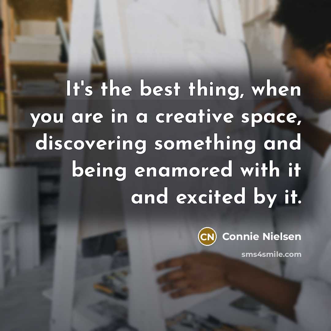 “It's the best thing, when you are in a creative…” quote by Connie Nielsen