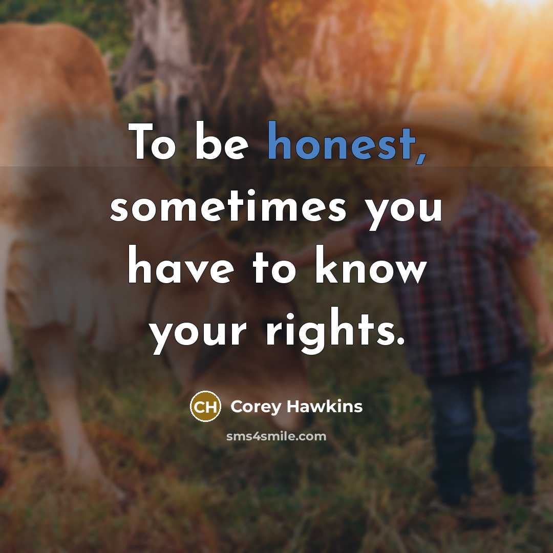 “To be honest, sometimes you have to know your rights.…” quote by Corey Hawkins
