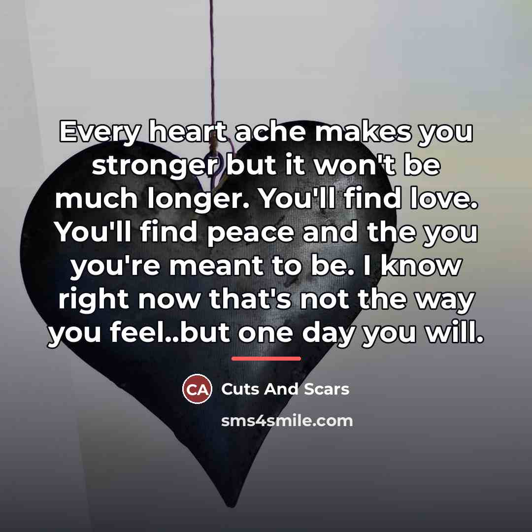 “Every heart ache makes you stronger but it won't be…” quote by Cuts And Scars