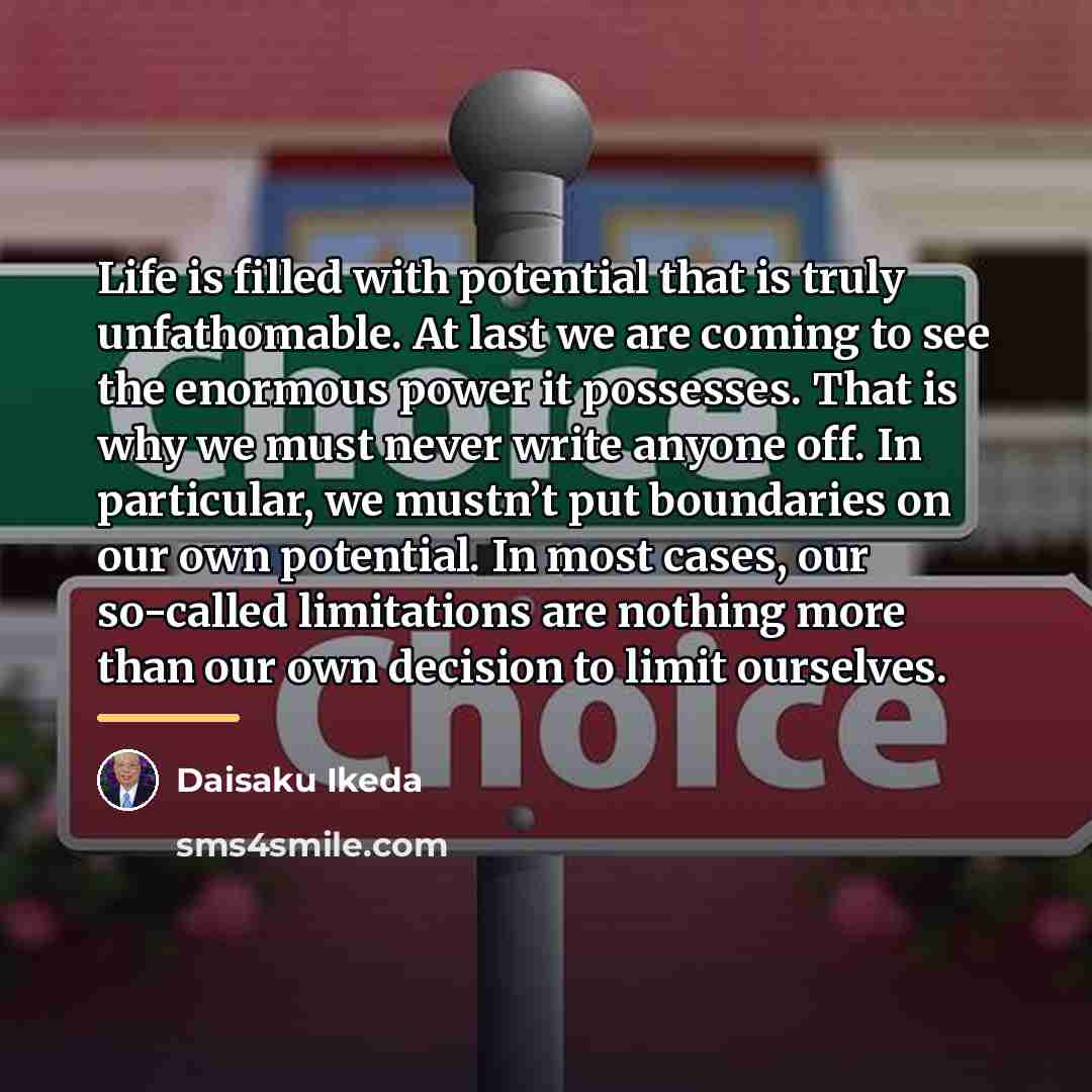 “Life is filled with potential that is truly unfathomable. At…” quote by Daisaku Ikeda