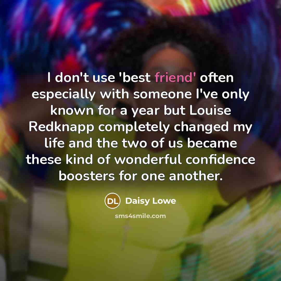“I don't use 'best friend' often especially with someone I've…” quote by Daisy Lowe