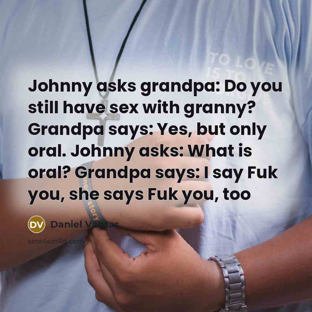 “Johnny asks grandpa: Do you still have sex with granny?…” quote by Daniel Vargas