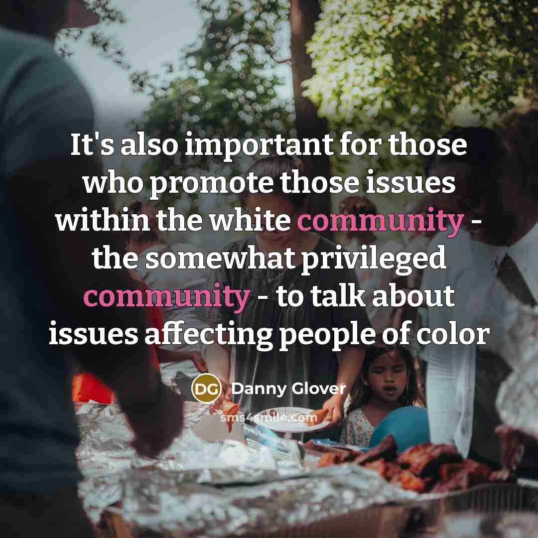 “It's also important for those who promote those issues within…” quote by Danny Glover