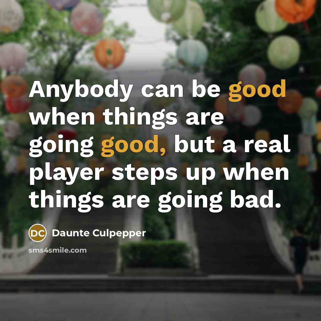 “Anybody can be good when things are going good, but…” quote by Daunte Culpepper
