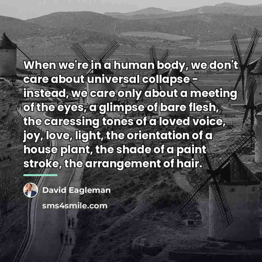 “When we're in a human body, we don't care about…” quote by David Eagleman