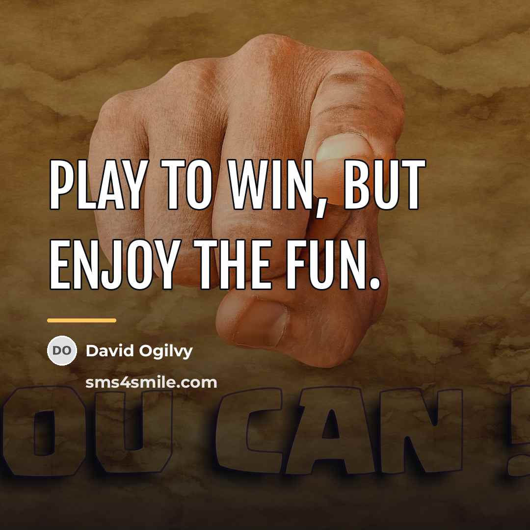 “Play to win, but enjoy the fun.…” quote by David Ogilvy