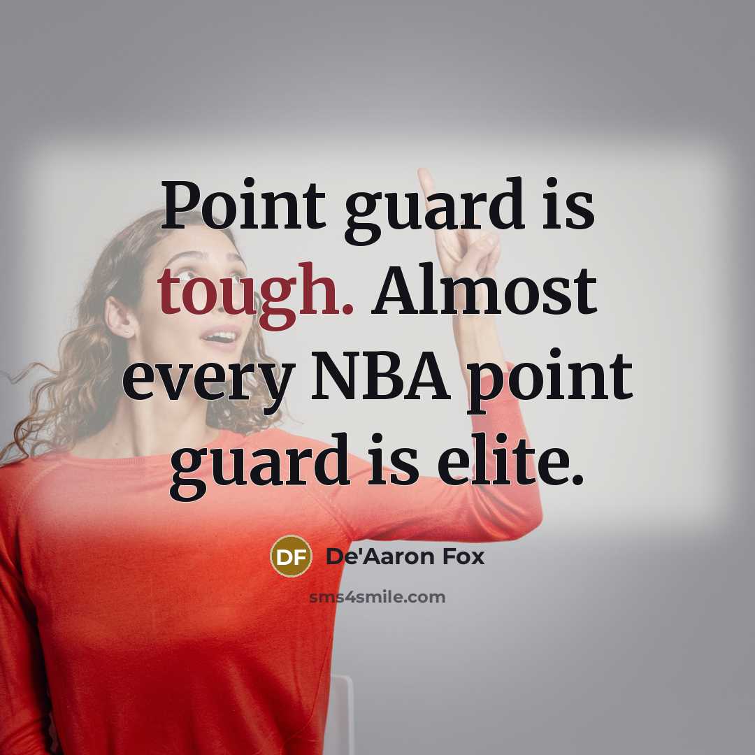 “Point guard is tough. Almost every NBA point guard is…” quote by De'Aaron Fox
