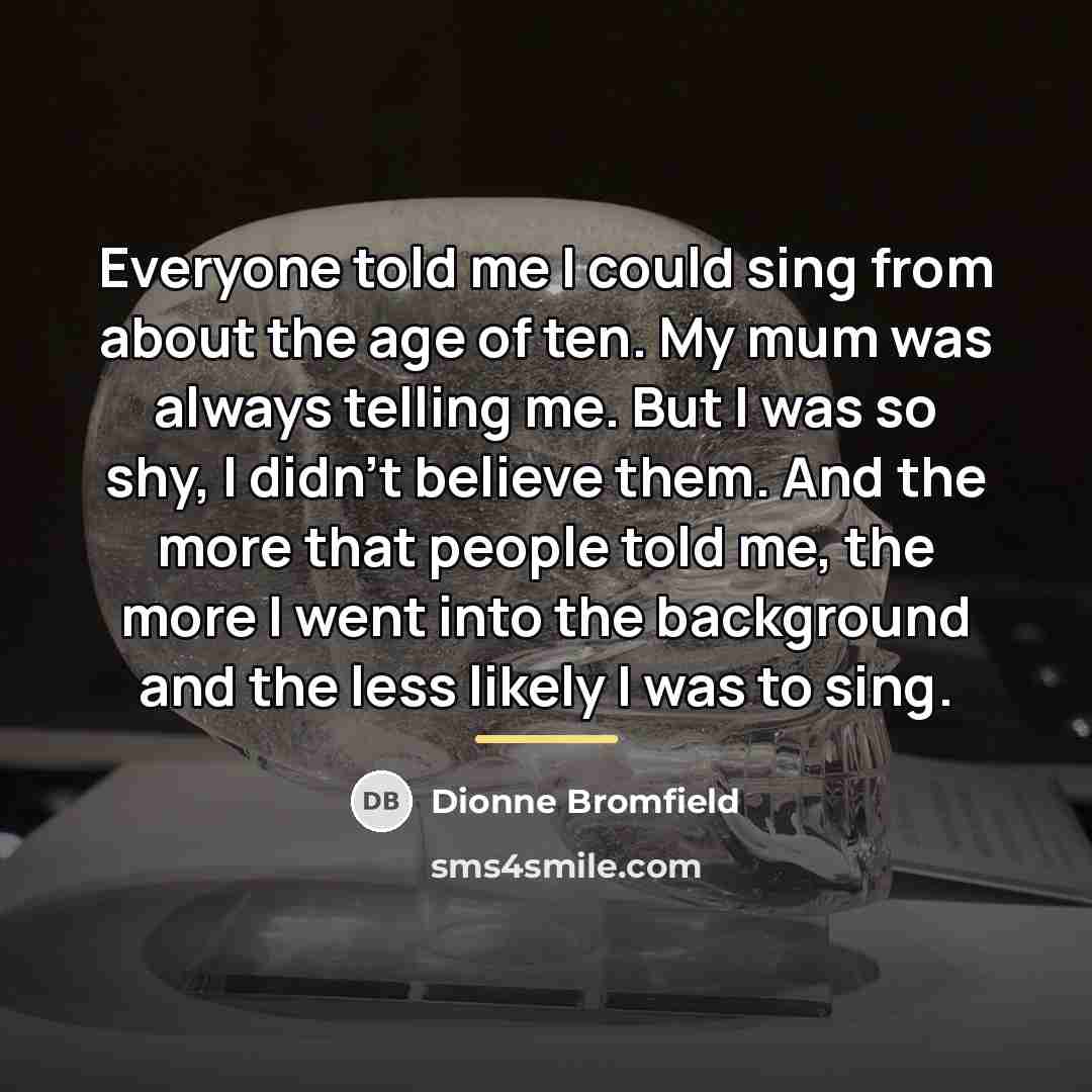 “Everyone told me I could sing from about the age…” quote by Dionne Bromfield