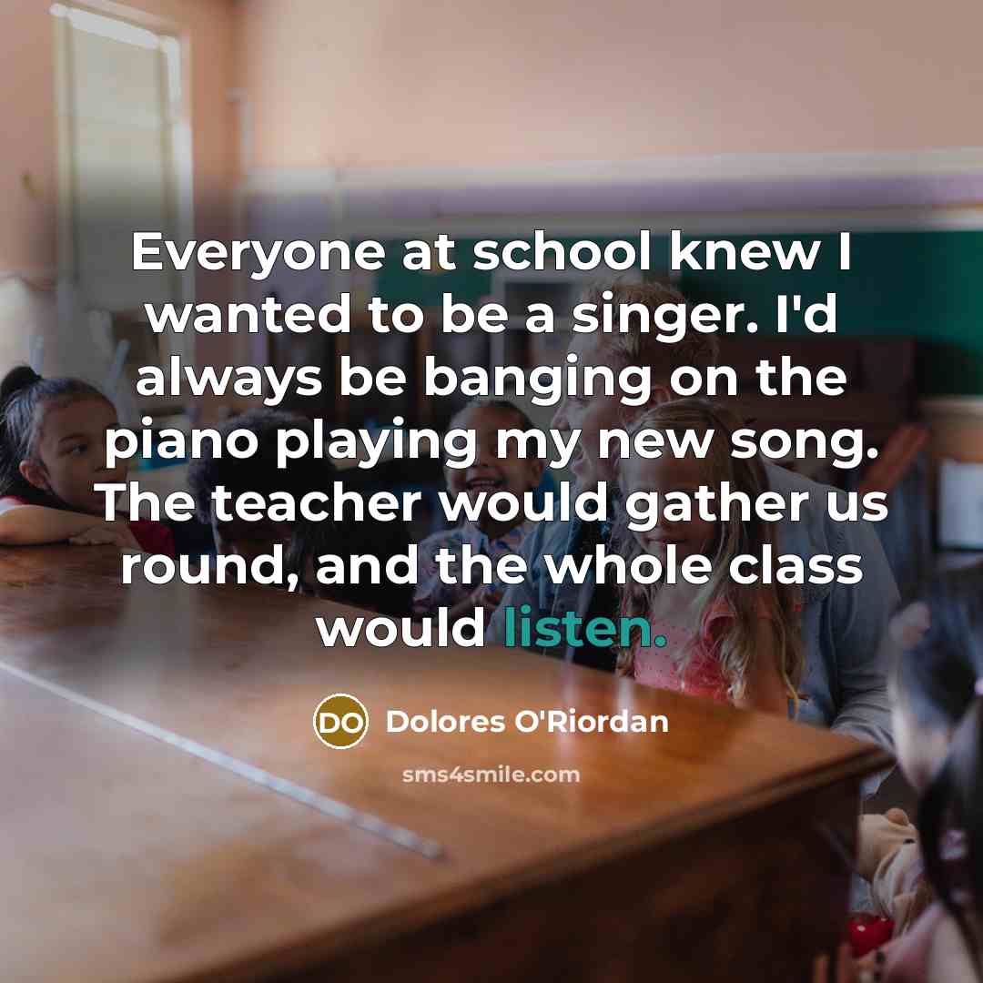 “Everyone at school knew I wanted to be a singer.…” quote by Dolores O'Riordan
