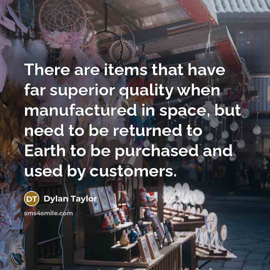 “There are items that have far superior quality when manufactured…” quote by Dylan Taylor