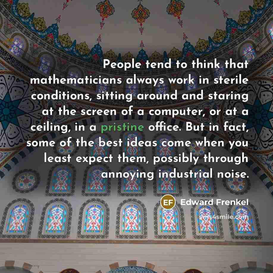 “People tend to think that mathematicians always work in sterile…” quote by Edward Frenkel