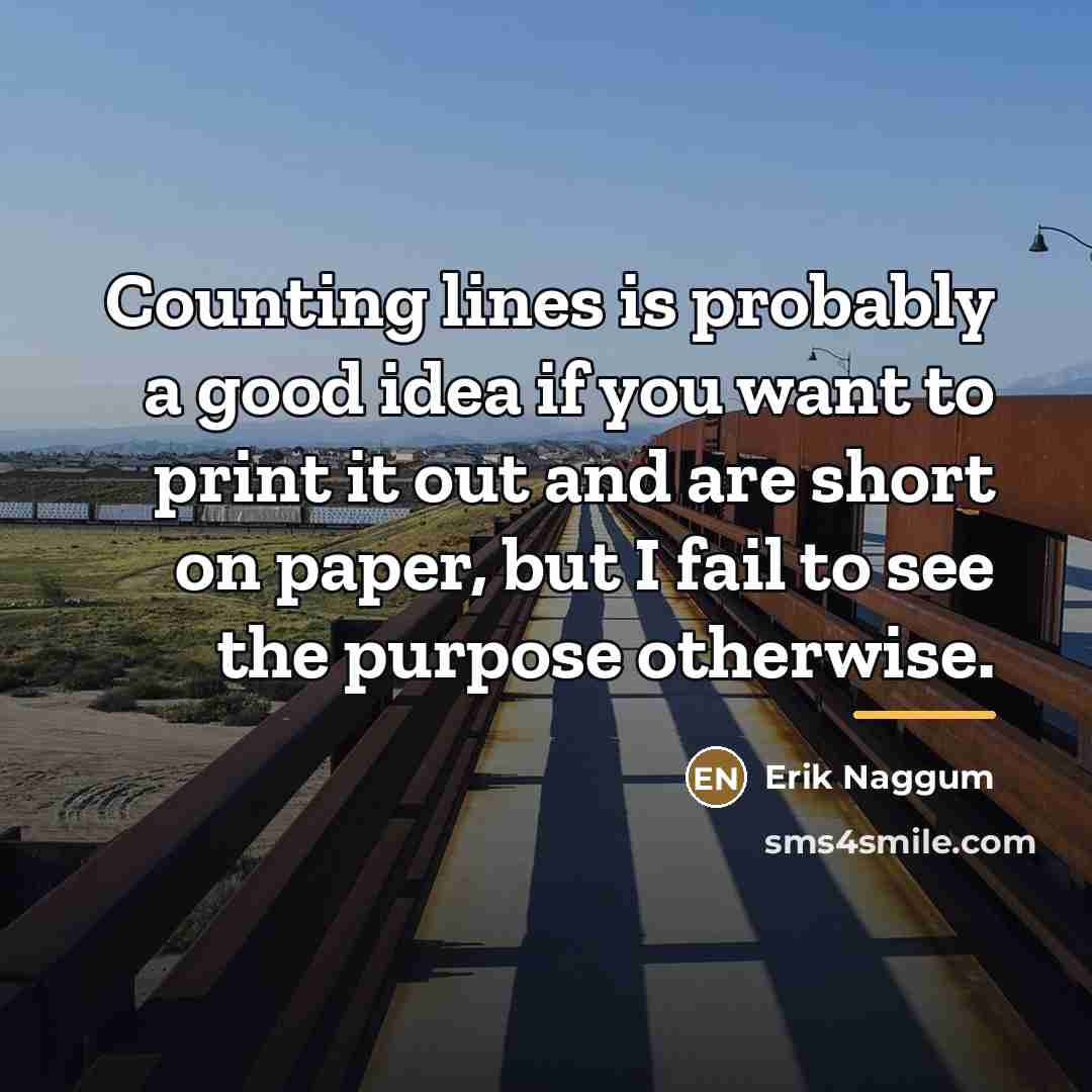“Counting lines is probably a good idea if you want…” quote by Erik Naggum