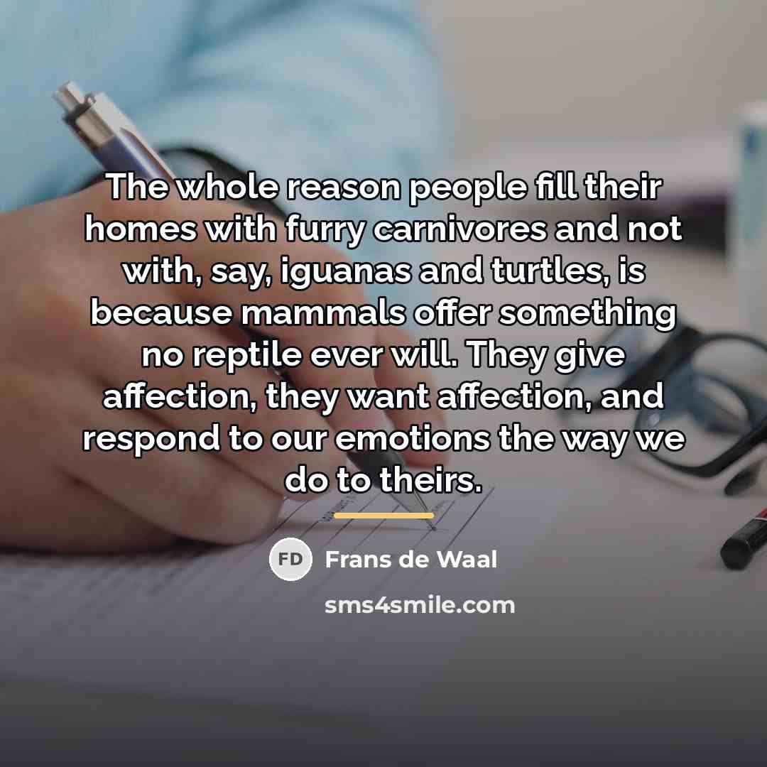 “The whole reason people fill their homes with furry carnivores…” quote by Frans de Waal