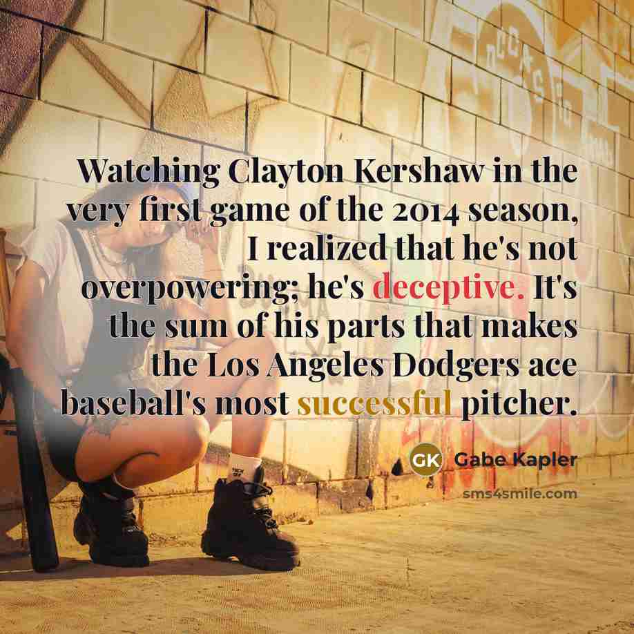 “Watching Clayton Kershaw in the very first game of the…” quote by Gabe Kapler