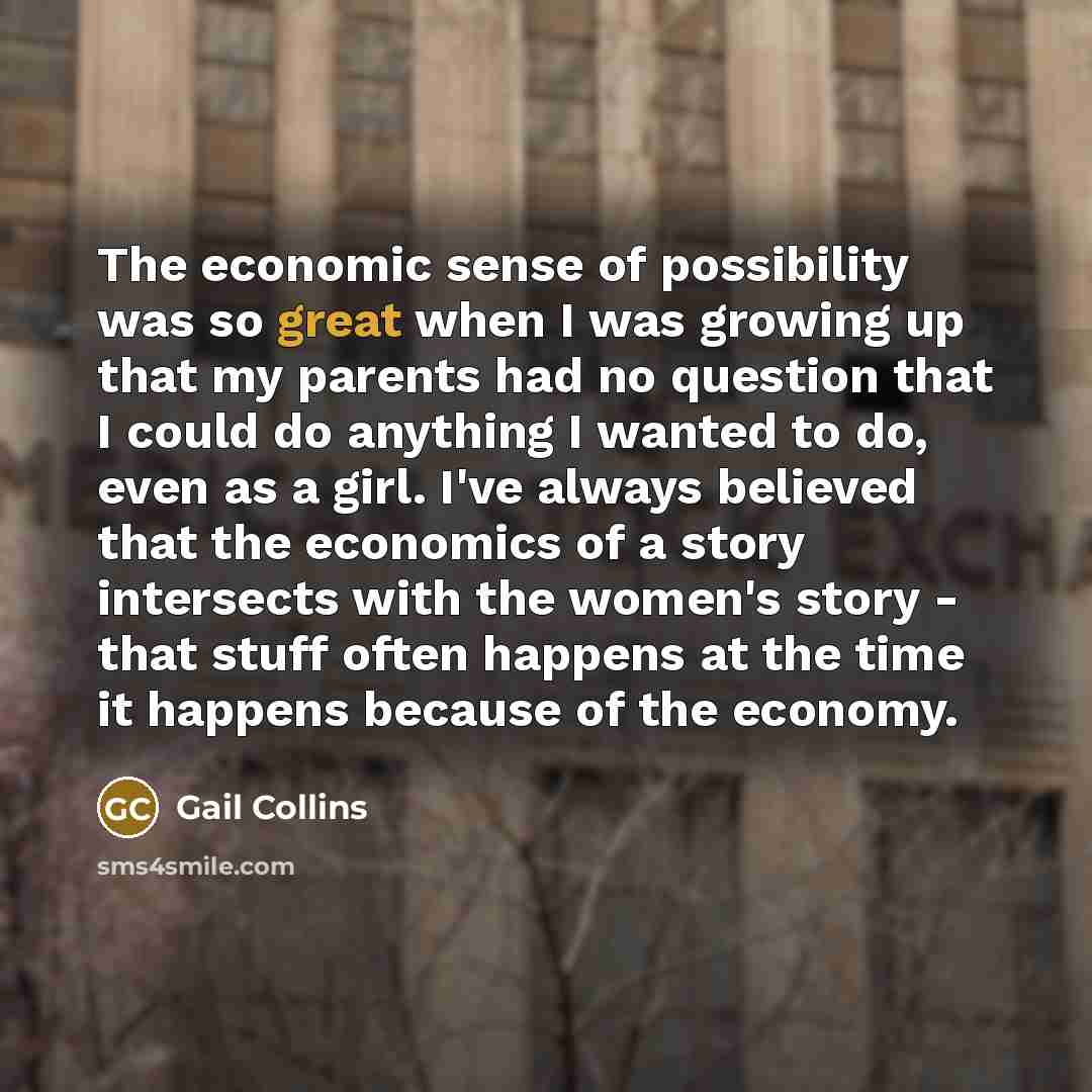 “The economic sense of possibility was so great when I…” quote by Gail Collins