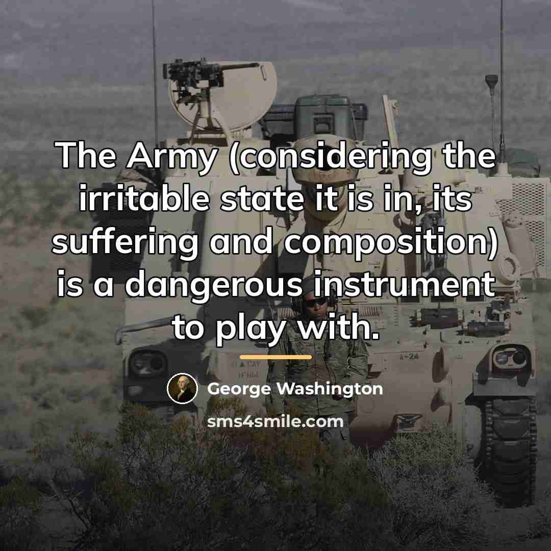 “The Army (considering the irritable state it is in, its…” quote by George Washington