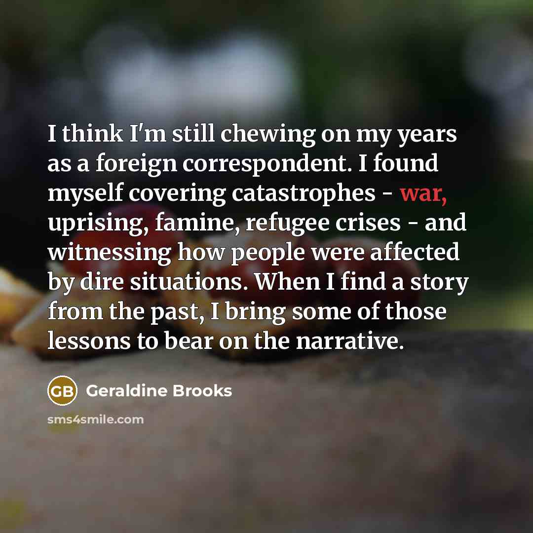 “I think I'm still chewing on my years as a…” quote by Geraldine Brooks