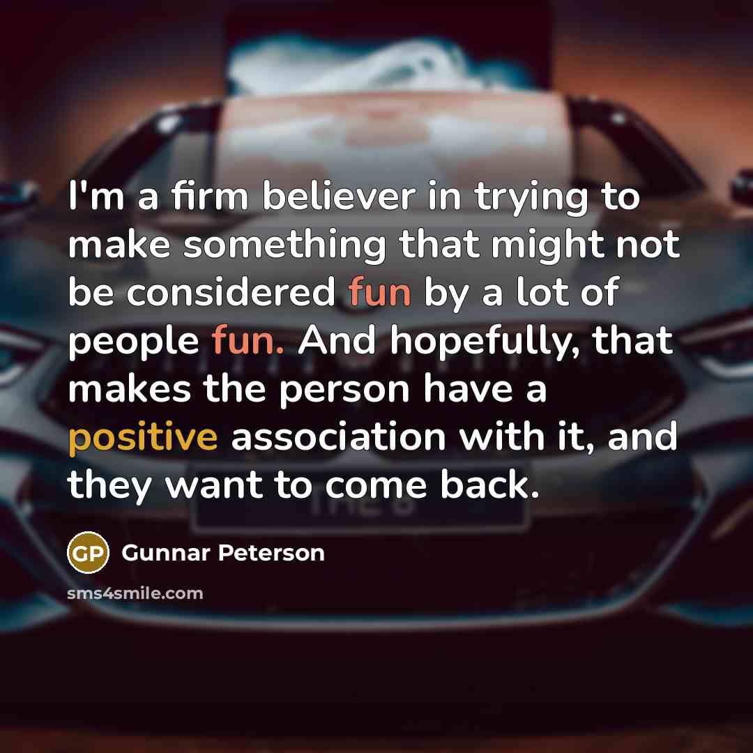 “I'm a firm believer in trying to make something that…” quote by Gunnar Peterson