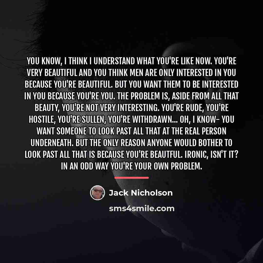 “You know, I think I understand what you're like now.…” quote by Jack Nicholson