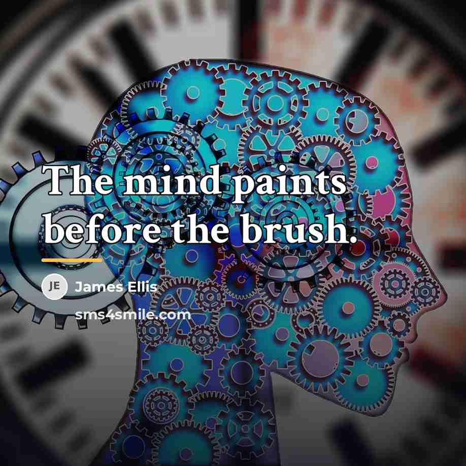 “The mind paints before the brush.…” quote by James Ellis