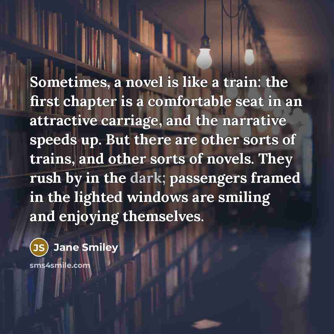 “Sometimes, a novel is like a train: the first chapter…” quote by Jane Smiley