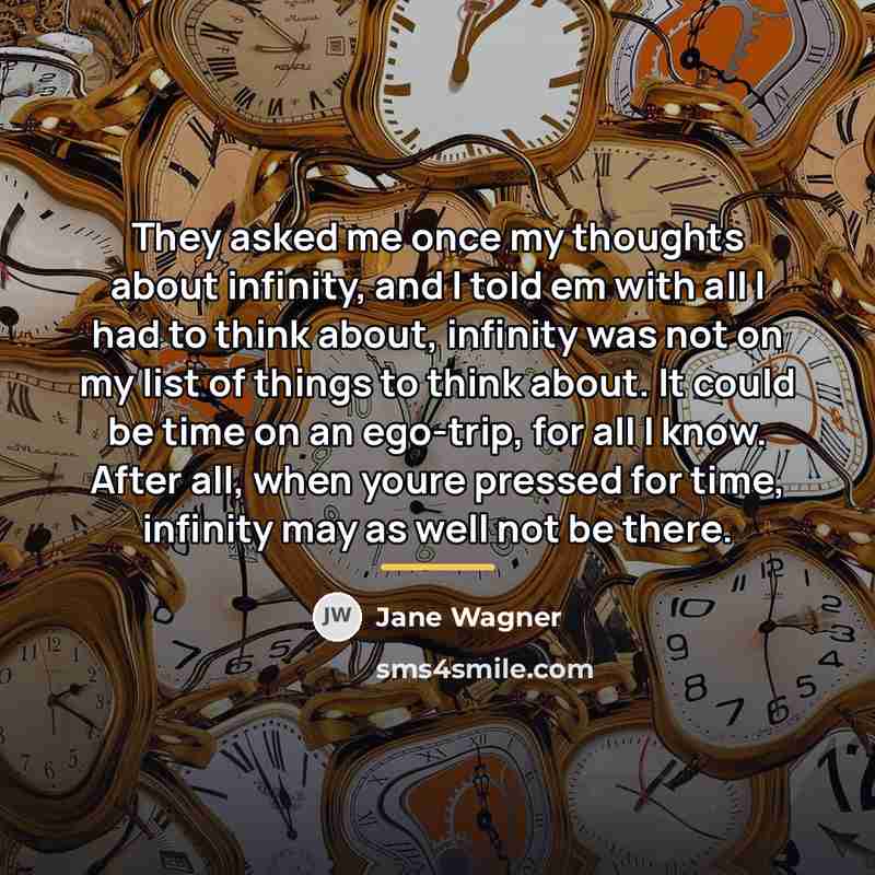 “They asked me once my thoughts about infinity, and I…” quote by Jane Wagner